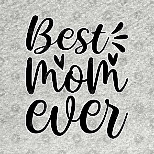 Best Mom ever by BE MY GUEST MARKETING LLC